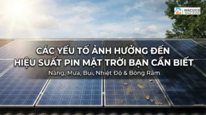 Các yếu tố ảnh hưởng đến hiệu suất pin mặt trời tại Việt Nam bạn cần biết