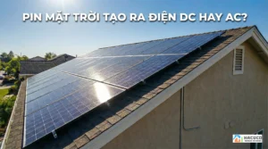 Pin mặt trời tạo ra điện DC hay AC? Giải thích chi tiết, dễ hiểu